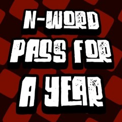 N-Word Pass For a Year