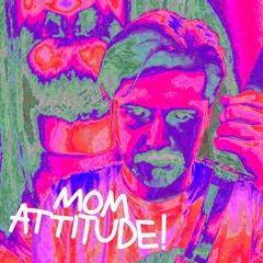 Mom Attitude