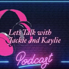 Let’s Talk with Jackie and Kaylie