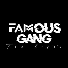 Famous Gang ten life's