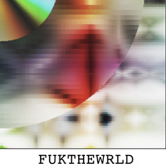FUKTHEWRLD