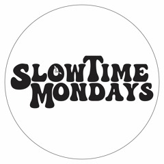 Slow Time Mondays