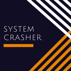 System Crasher