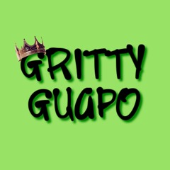 GRITTY GUAPO