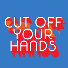 CUT OFF YOUR HANDS