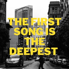 The First Song is the Deepest