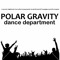 POLAR GRAVITY dance department