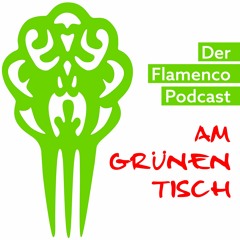 Der Flamenco-Podcast Am Grünen Tisch