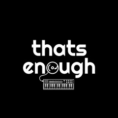 Thats Enough