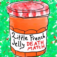 Little French Jelly Death Match