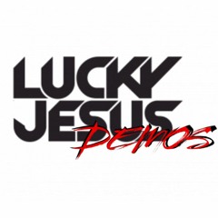Lucky Jesus Demos