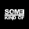 Some Kind Of