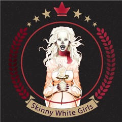 Skinny White Girls™