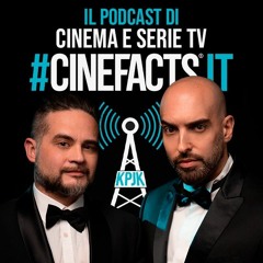 CineFacts.it - Il podcast di Cinema e Serie TV