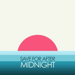 Save For After Midnight