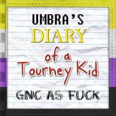 [[Umbra's Diary of a Tourney Kid]]