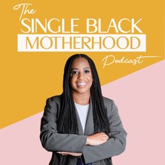 The Single Black Motherhood Podcast