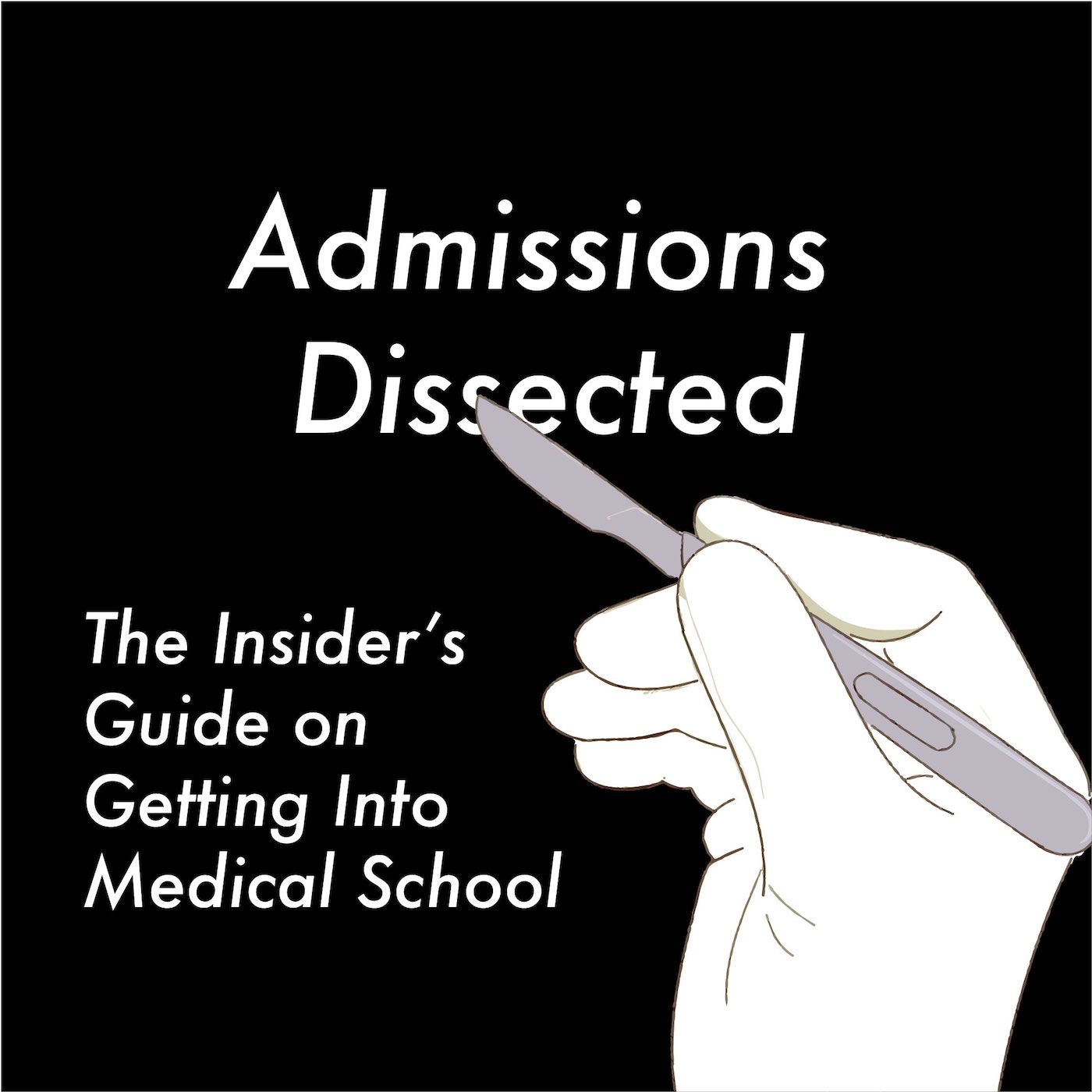 Admissions Dissected: The Insider’s Guide on Getting into Medical School