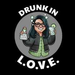 Drunk In L.O.V.E. Podcast