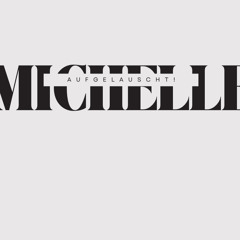 Michelle_Aufgelauscht!