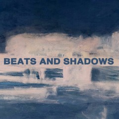 BEATS AND SHADOWS