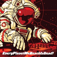 EveryPlanetWeReachIsDead!