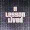 A Lesson Lived
