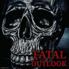 Fatal Outlook