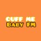 CUFF ME BABY FM
