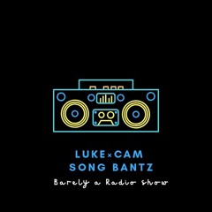 The Luke & Cam Song Bantz Show