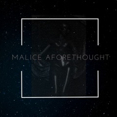 MALICE AFORETHOUGHT