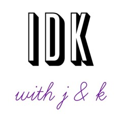 IDK with J & K