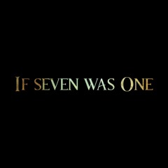 If seven was One