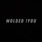 Molded !you