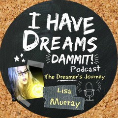 I Have Dreams Dammit! Podcast
