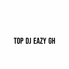 Top Deejay Eazy GH