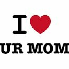 ur mom