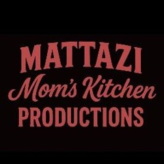 Mattazi.MomsKitchenProductions