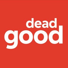 DEAD GOOD