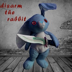 Disarm the Rabbit