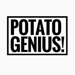 POTATO GENIUS!