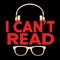 I CAN'T READ