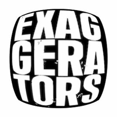 EXAGGERATORS