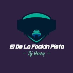 DJ HENRY "EL DE LA FOCKIN PISTA"