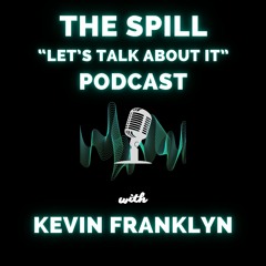 The Spill "Let's Talk About It" Podcast