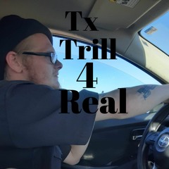 Tx Trill 4 Real