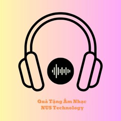 Quà Tặng Âm Nhạc - NUS Technology