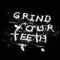 Grind Your Teeth