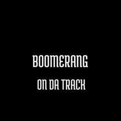 Boomerang On Da Track
