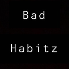Bad Habitz